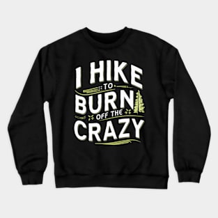 i hike to burn off the crazy Crewneck Sweatshirt